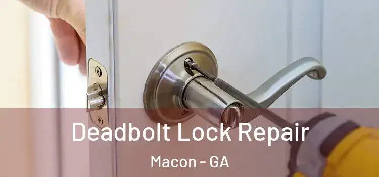 Deadbolt Lock Repair Macon - GA